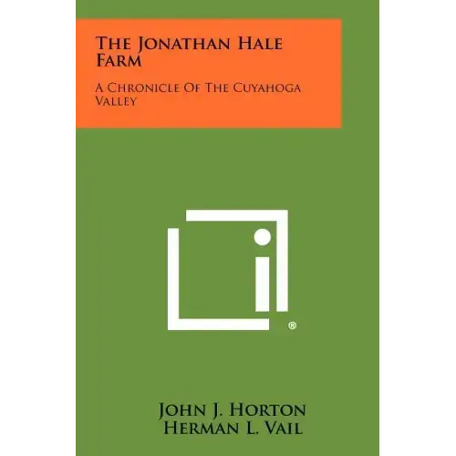The Jonathan Hale Farm: A Chronicle of the Cuyahoga Valley