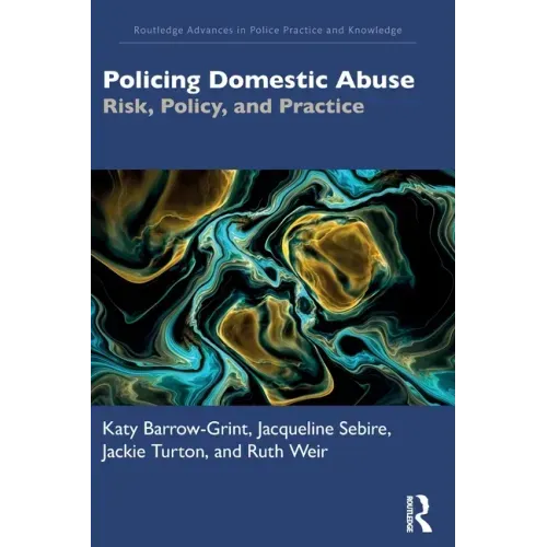 Policing Domestic Abuse: Risk, Policy, and Practice