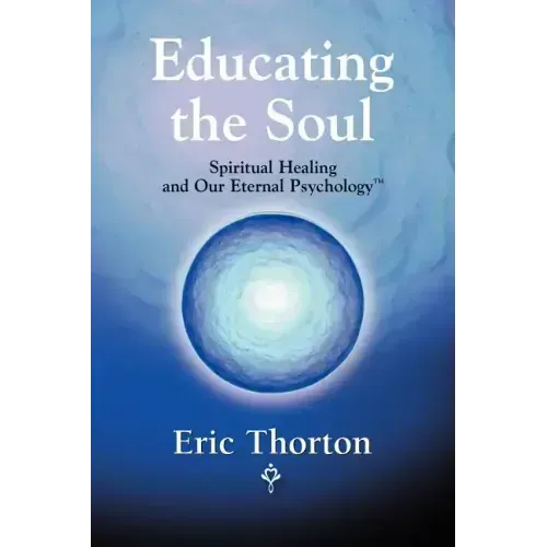 Educating the Soul: Spiritual Healing and Our Eternal Psychology