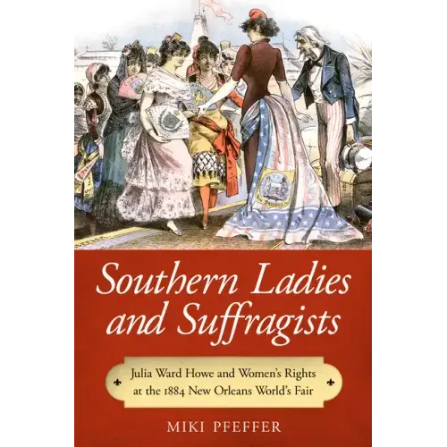 Southern Ladies and Suffragists: Julia Ward Howe and Women's Rights at the 1884 New Orleans World's Fair