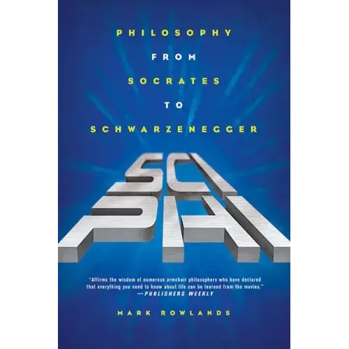 Sci-Phi: Philosophy from Socrates to Schwarzenegger