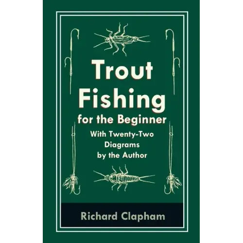 Trout-Fishing for the Beginner - With Twenty-Two Diagrams by the Author
