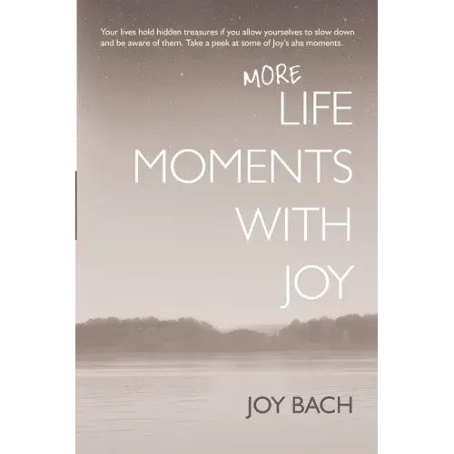 More Life Moments with Joy: Take another moment for Joy in your day.