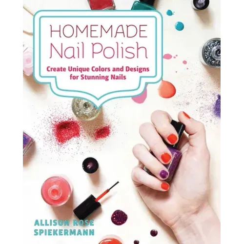 Homemade Nail Polish: Create Unique Colors and Designs For Eye-Catching Nails