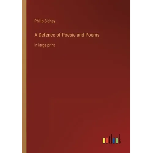 A Defence of Poesie and Poems: in large print