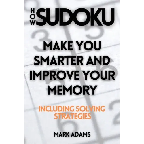 How Sudoku: Make You Smarter and Improve Your Memory (Including Solving Strategies)