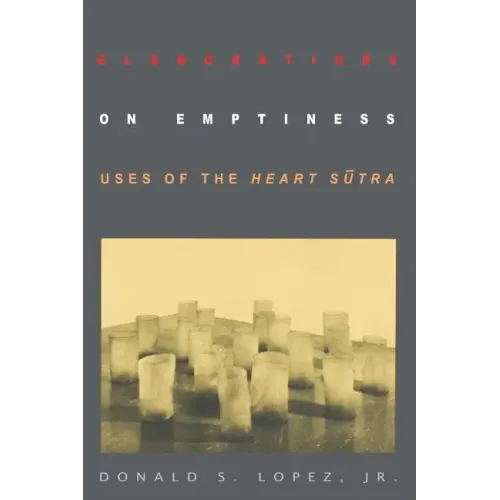 Elaborations on Emptiness: Uses of the Heart Sūtra