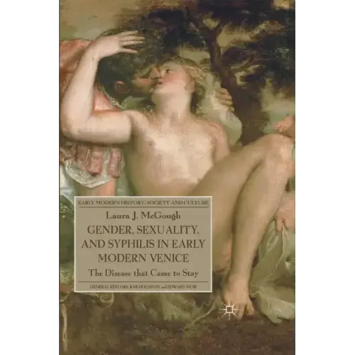 Gender, Sexuality, and Syphilis in Early Modern Venice: The Disease That Came to Stay