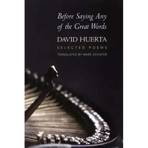 Before Saying Any of the Great Words: Selected Poems