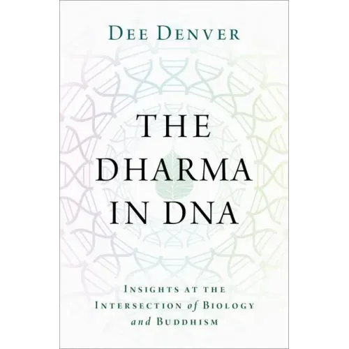 The Dharma in DNA: Insights at the Intersection of Biology and Buddhism