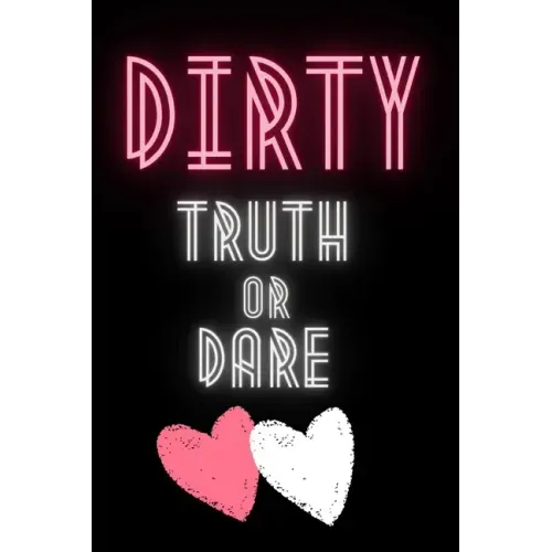 Dirty Truth or Dare: Hot Questions & Naughty Dares to Spice up Your Sex Life Game for Couples Sexy and Kinky Perfect Gift for Valentine's Days