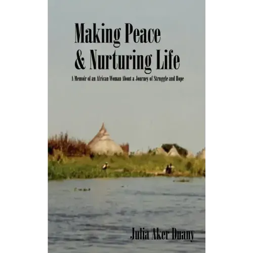 Making Peace & Nurturing Life: A Memoir of an African Woman About a Journey of Struggle and Hope