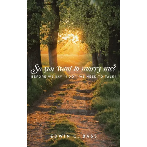 So you want to marry me?: Before we say "I do", we need to talk!