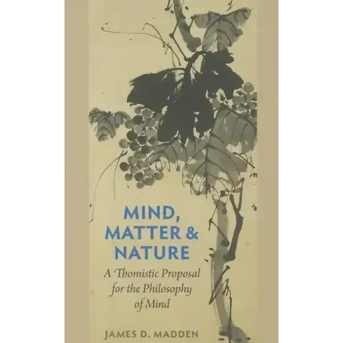 Mind, Matter, and Nature a Thomistic Proposal for the Philosophy of Mind
