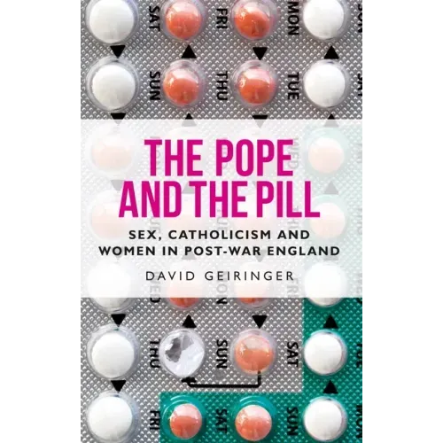 The Pope and the Pill: Sex, Catholicism and Women in Post-War England