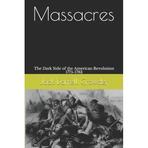 Massacres: The Dark Side of the American Revolution 1775-1783