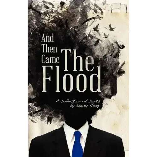 And Then Came the Flood: A Collection of Sorts