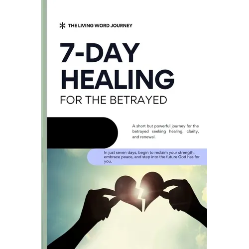 7 Day Healing for the Betrayed: A short but powerful journey for the betrayed seeking healing, clarity, and renewal.