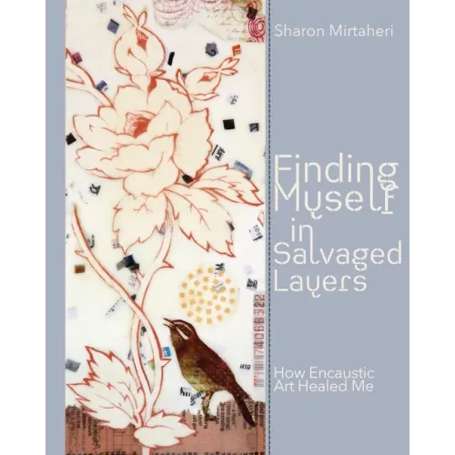 Finding Myself in Salvaged Layers: How Encaustic Art Healed Me