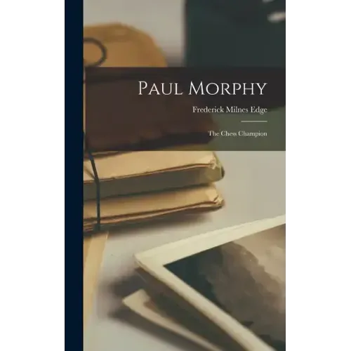 Paul Morphy: The Chess Champion