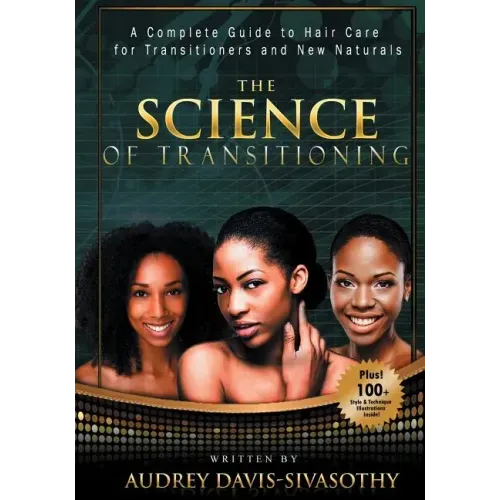 The Science of Transitioning: A Complete Guide to Hair Care for Transitioners and New Naturals