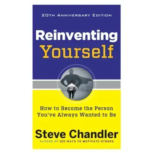 Reinventing Yourself, 20th Anniversary Edition: How to Become the Person You've Always Wanted to Be
