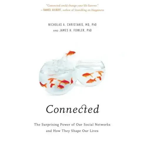 Connected: The Surprising Power of Our Social Networks and How They Shape Our Lives
