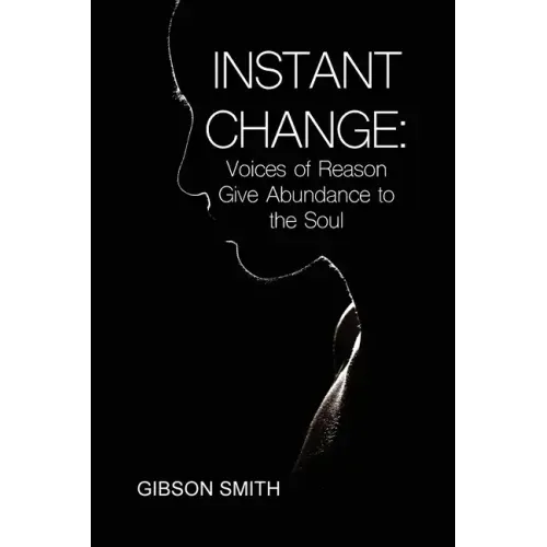 Instant Change: Voices of Reason Give Abundance to the Soul
