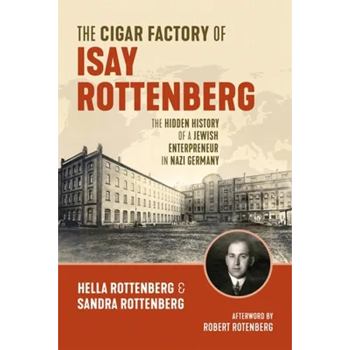 The Cigar Factory of Isay Rottenberg: The Hidden History of a Jewish Entrepreneur in Nazi Germany