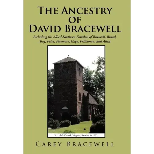 The Ancestry of David Bracewell: Including the Allied Southern Families of Braswell, Brazil, Bay, Price, Passmore, Gage, Prillaman, and Allen