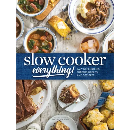 Slow Cooker Everything: Easy & Effortless Suppers, Breads, and Desserts