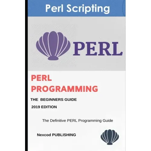 Perl: PERL Programming for Beginners. Learn Programming PERL, 2019 Edition.