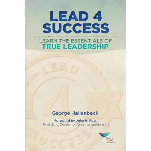 Lead 4 Success: Learn The Essentials Of True Leadership