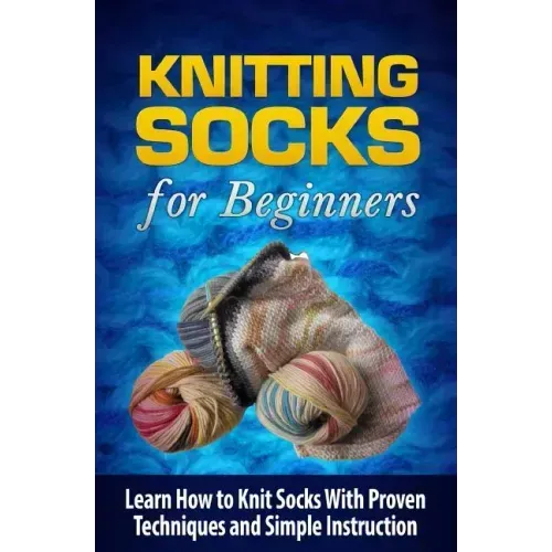 Knitting Socks for Beginners: Learn How to Knit Socks the Quick and Easy Way