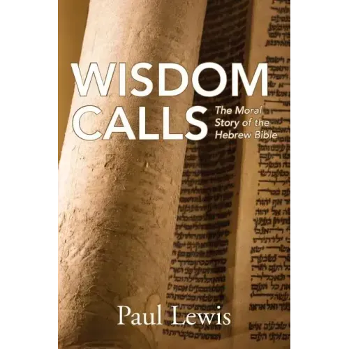 Wisdom Calls: The Moral Story of the Hebrew Bible
