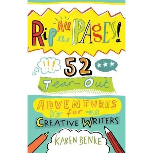Rip All the Pages!: 52 Tear-Out Adventures for Creative Writers