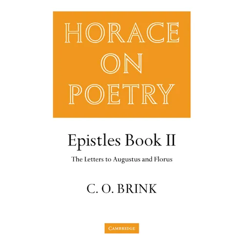Horace on Poetry: Epistles Book II: The Letters to Augustus and Florus