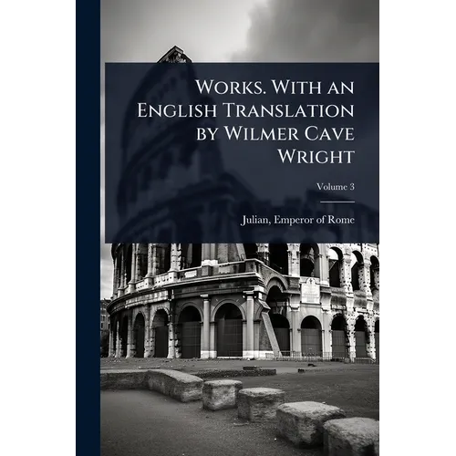 Works. With an English Translation by Wilmer Cave Wright