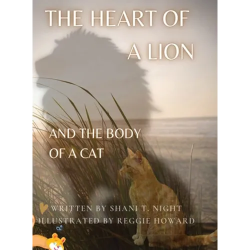 The Heart of a Lion: AND THE BODY OF A CAT (Mom's Choice Awards(R) Gold Recipient)