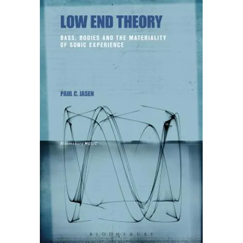 Low End Theory: Bass, Bodies and the Materiality of Sonic Experience