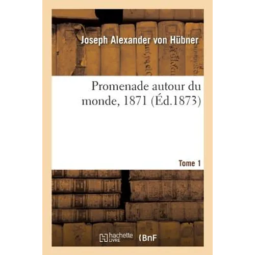 Promenade Autour Du Monde, 1871. Tome 1