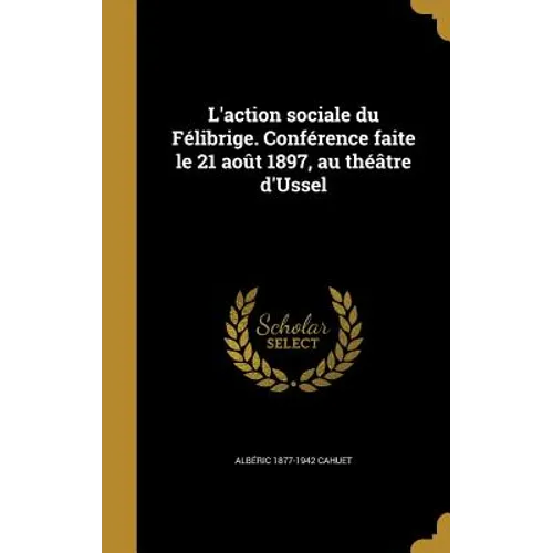 L'action sociale du Félibrige. Conférence faite le 21 août 1897, au théâtre d'Ussel
