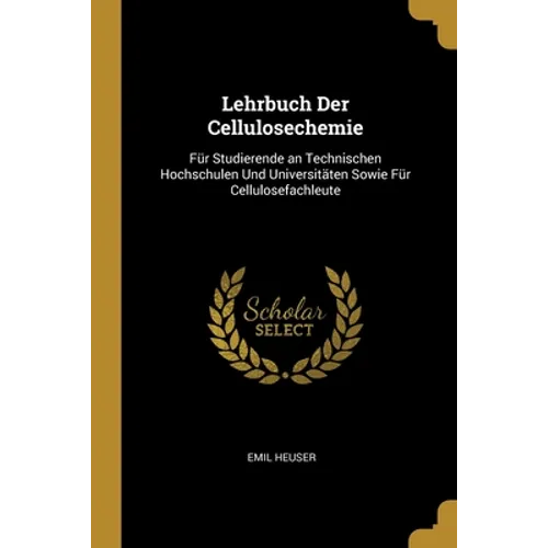 Lehrbuch Der Cellulosechemie: Für Studierende an Technischen Hochschulen Und Universitäten Sowie Für Cellulosefachleute