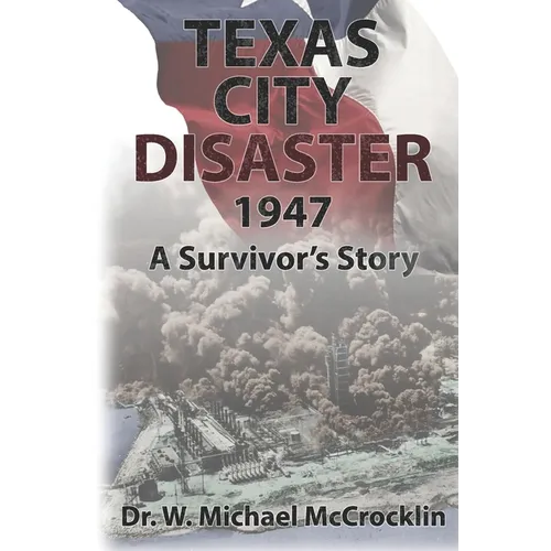 Texas City Disaster 1947: A Survivor's Story
