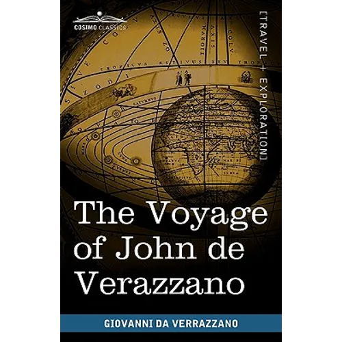 The Voyage of John de Verazzano: Along the Coast of North America, from Carolina to Newfoundland A.D. 1524