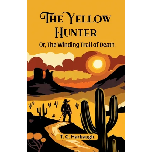 The Yellow Hunter Or, The Winding Trail Of Death