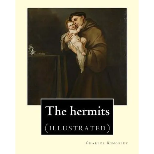 The hermits By: Charles Kingsley (1819-1875): Charles Kingsley (12 June 1819 - 23 January 1875) was a broad church priest of the Churc