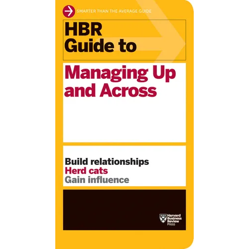HBR Guide to Managing Up and Across (HBR Guide Series)