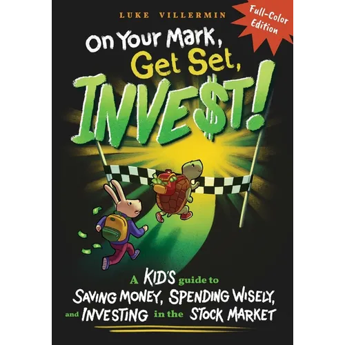 On Your Mark, Get Set, INVEST: A Kid's Guide to Saving Money, Spending Wisely, and Investing in the Stock Market (Full-Color Edition)