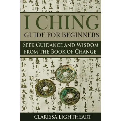 I Ching Guide for Beginners: Seek Guidance and Wisdom from the Book of Change